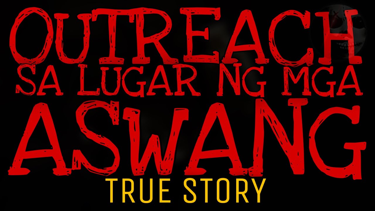 OUTREACH SA LUGAR NG MGA ASWANG | True Story