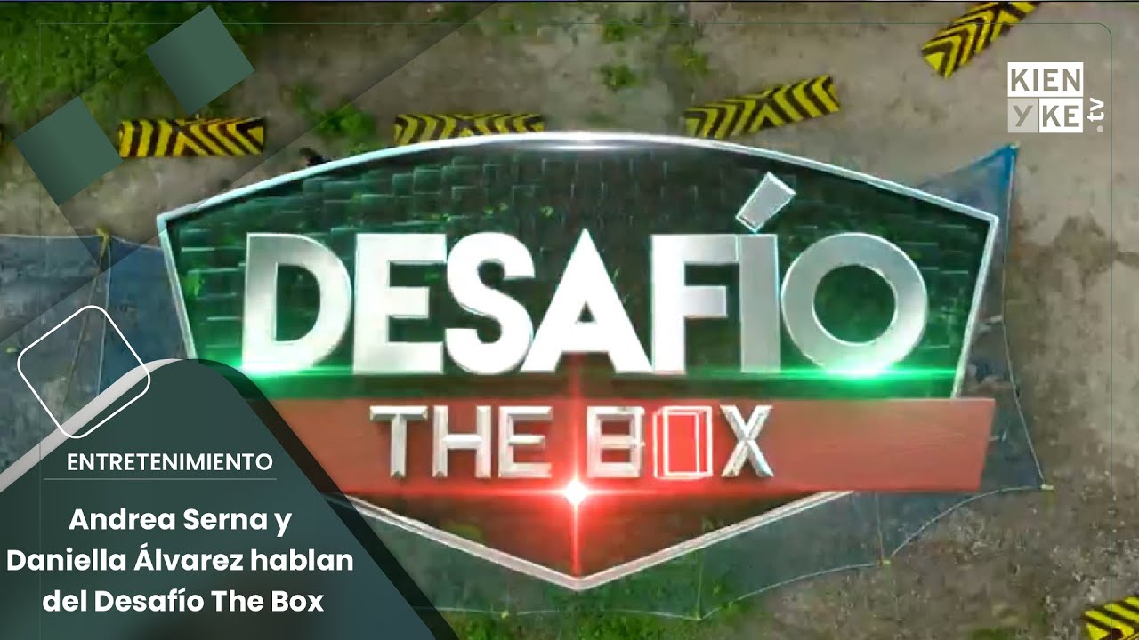 Andrea Serna y Daniella Álvarez hablan del Desafío The Box