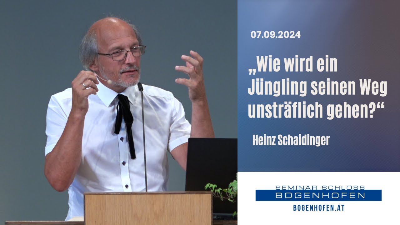 Wie wird ein Jüngling seinen Weg unsträflich gehen? - Heinz Schaidinger | 07.09.2024