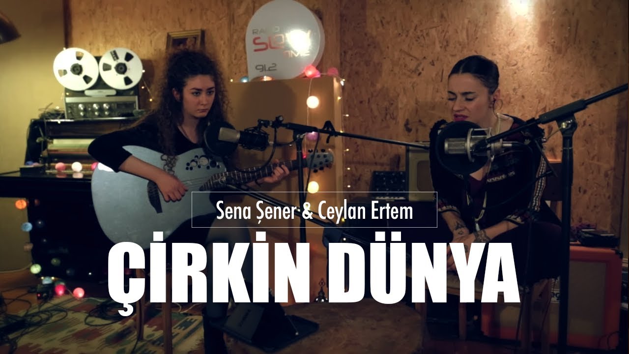 Sena Şener & Ceylan Ertem - Çirkin Dünya