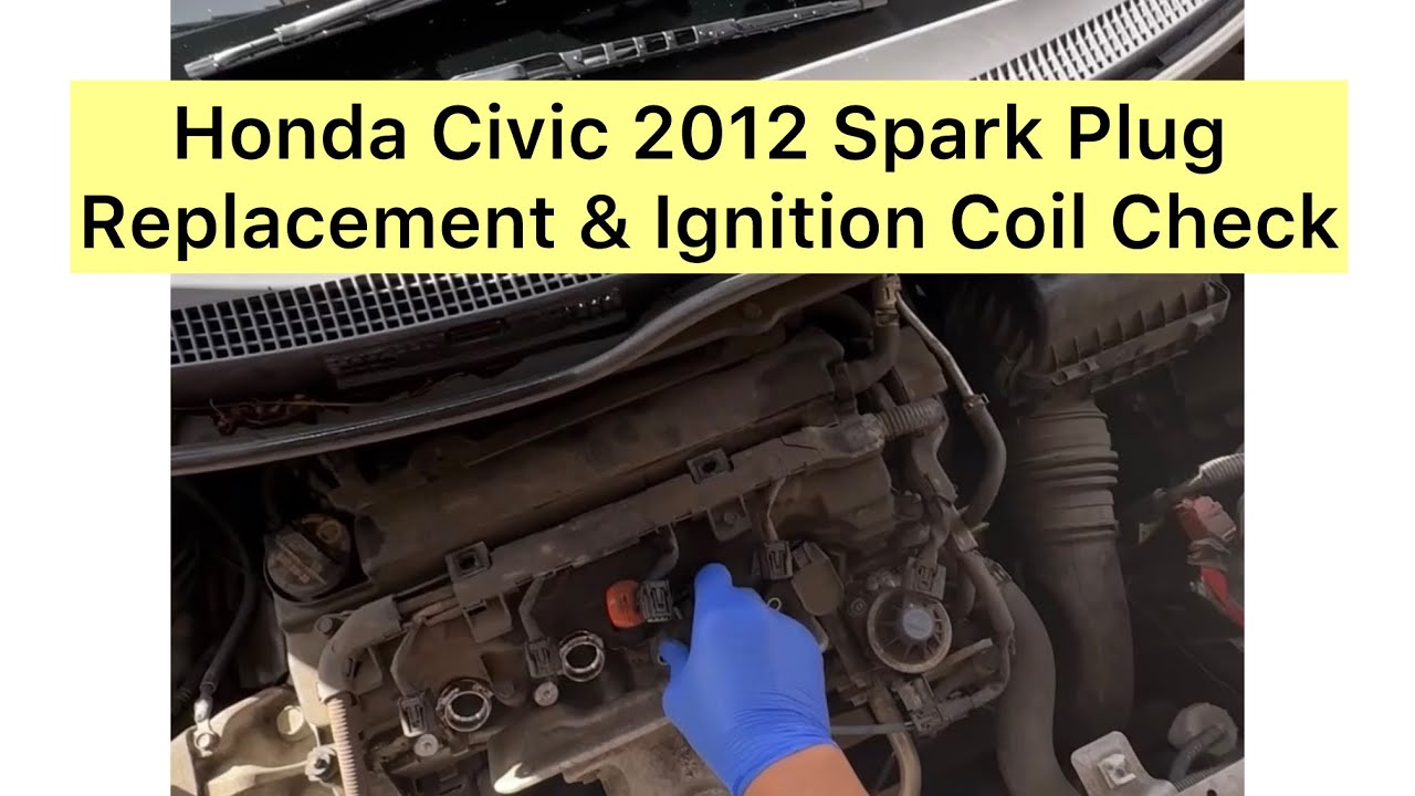 Honda Civic 2012 Spark Plug Replacement & Ignition Coil Check