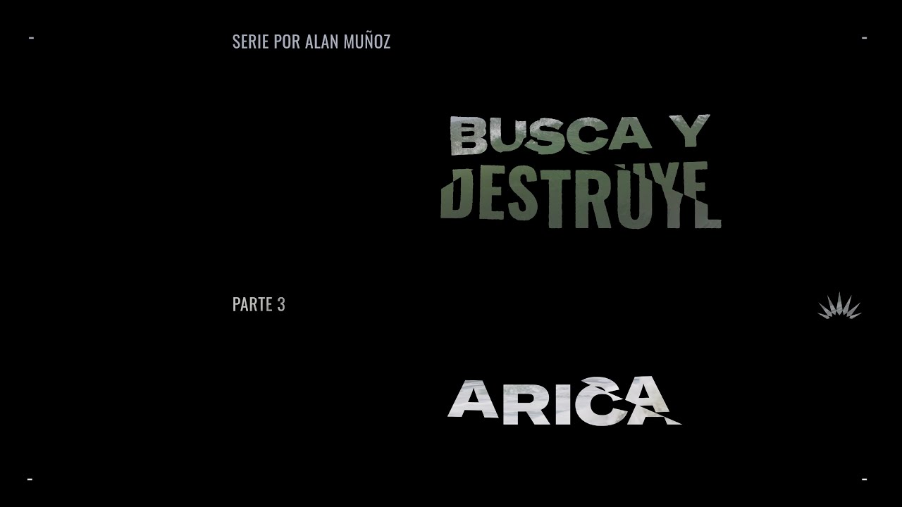 BUSCA Y DESTRUYE - Parte 3 ARICA
