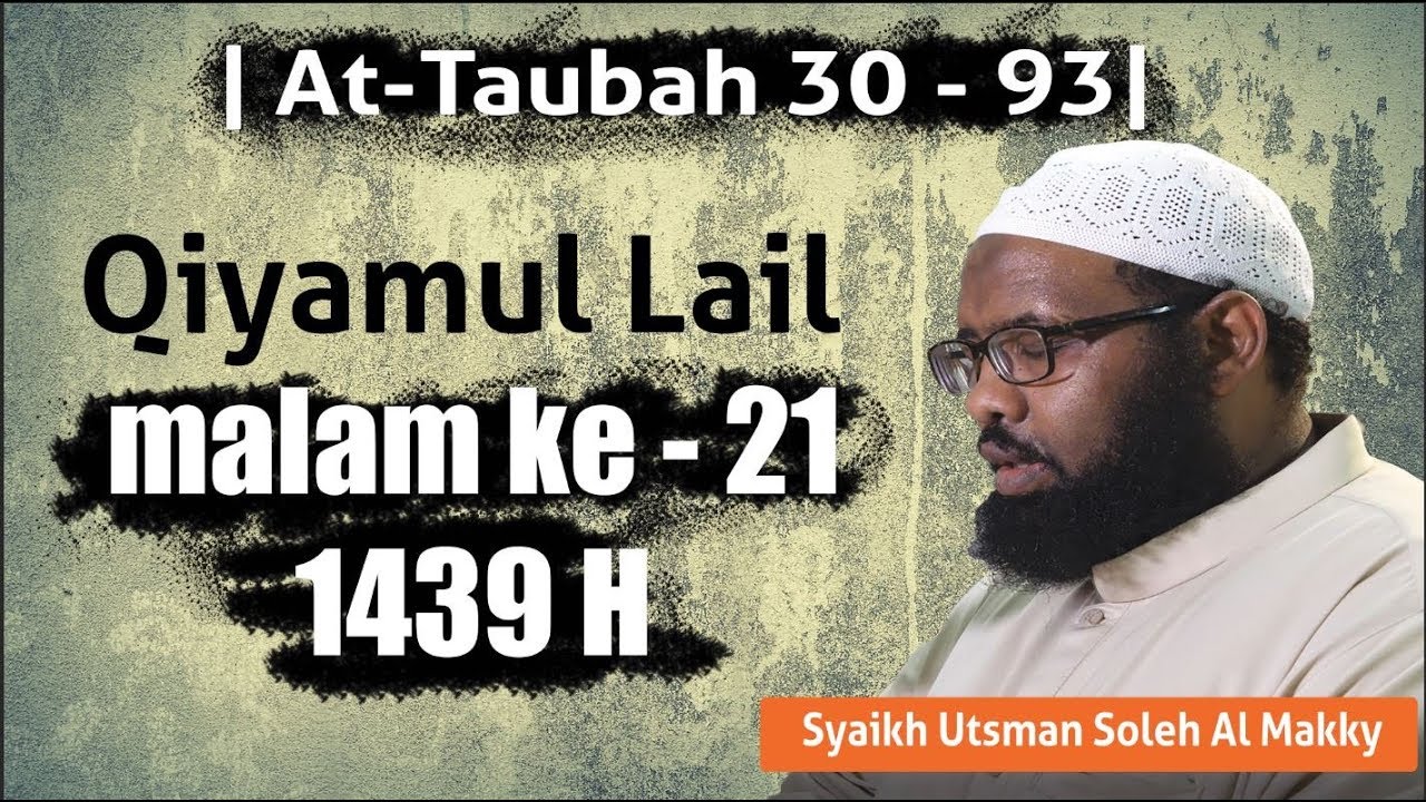Qiyamul Lail Malam Ke-21 1439H | Surat At-Taubah 30-93 | Sheikh Utsman Sholeh Al-Makky