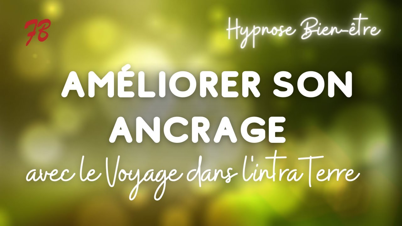 Hypnose d'ancrage - Voyage au centre de l'intraterre