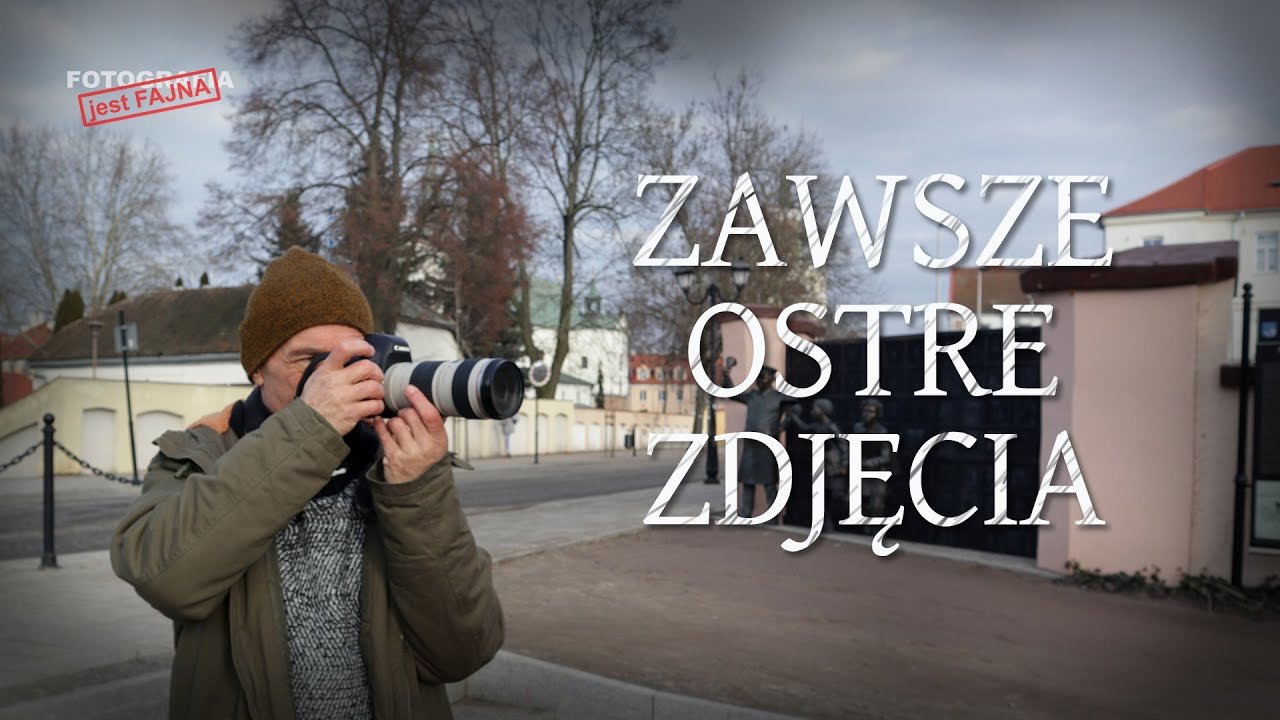 🚩 Zawsze Ostre Zdjęcia - Fotografia jest Fajna
