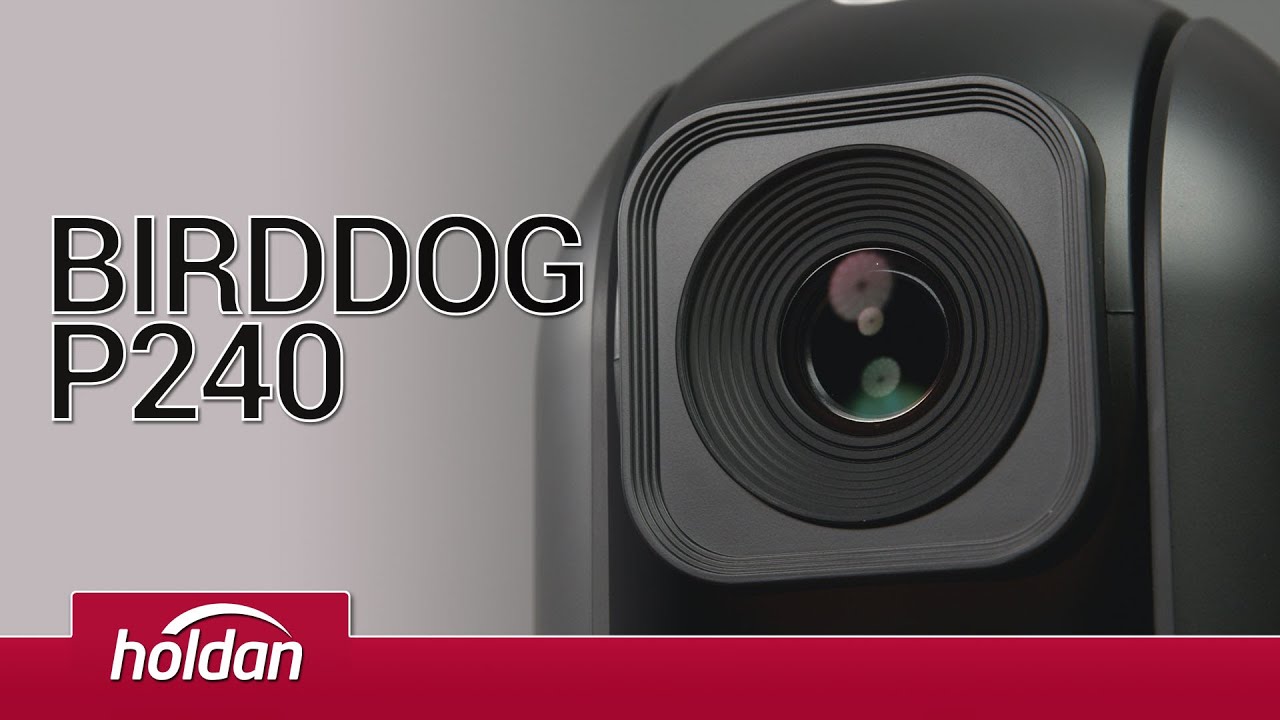 BirdDog P240 PTZ Camera - A high performance addition to the NDI eco-system