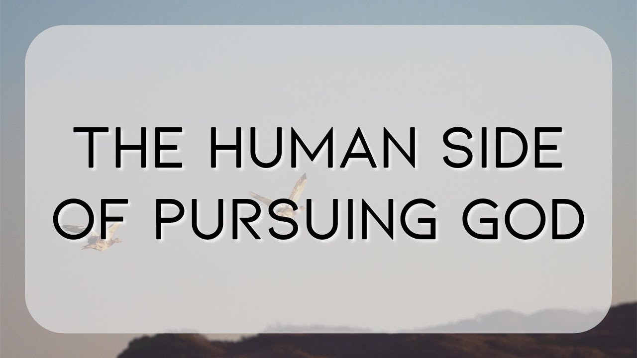 The Human Side of Pursuing God - Pastor Eric Lehmann