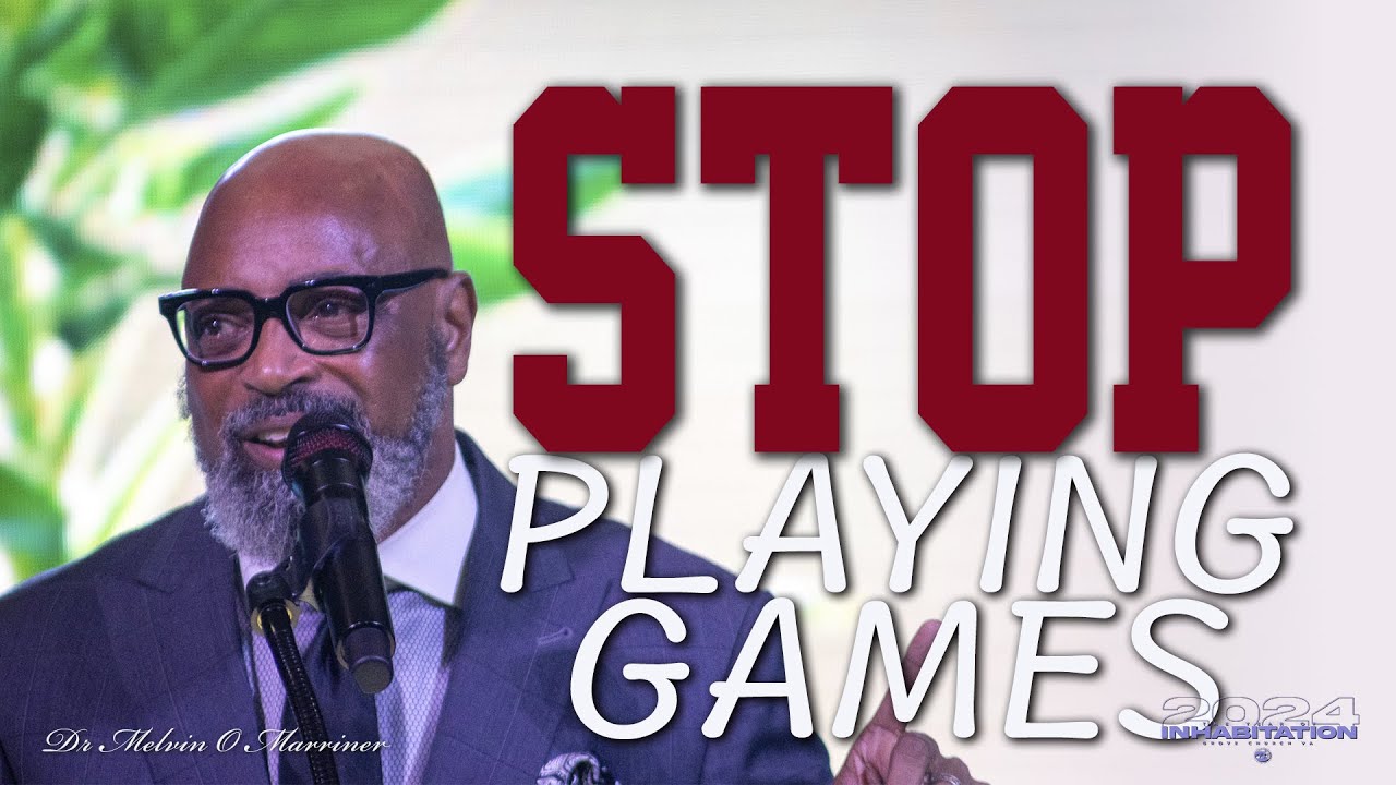 Stop Playing Games | Dr Melvin O Marriner