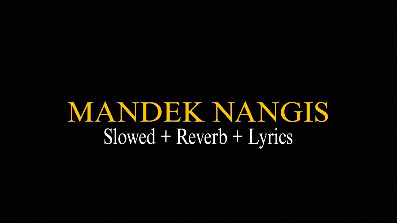 MANDEK NANGIS SLOWED VERSION (Reverb + Lyrics)