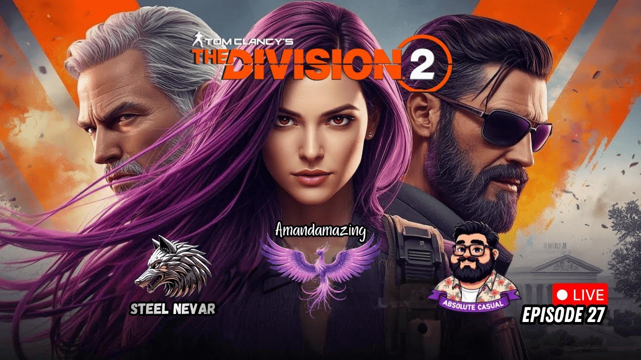 The Squad is Back Saving DC! | Division 2 with Steel and Absolute! | Ep 27 LIVE