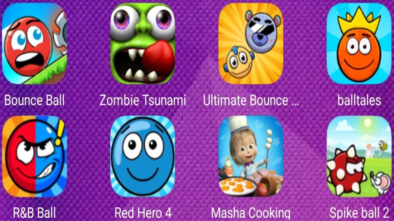 Bounce Ball,Zombie Tsunami,Balltales,Red Hero 4,Masha Cooking,Spike Ball 2, Red and Blue Ball