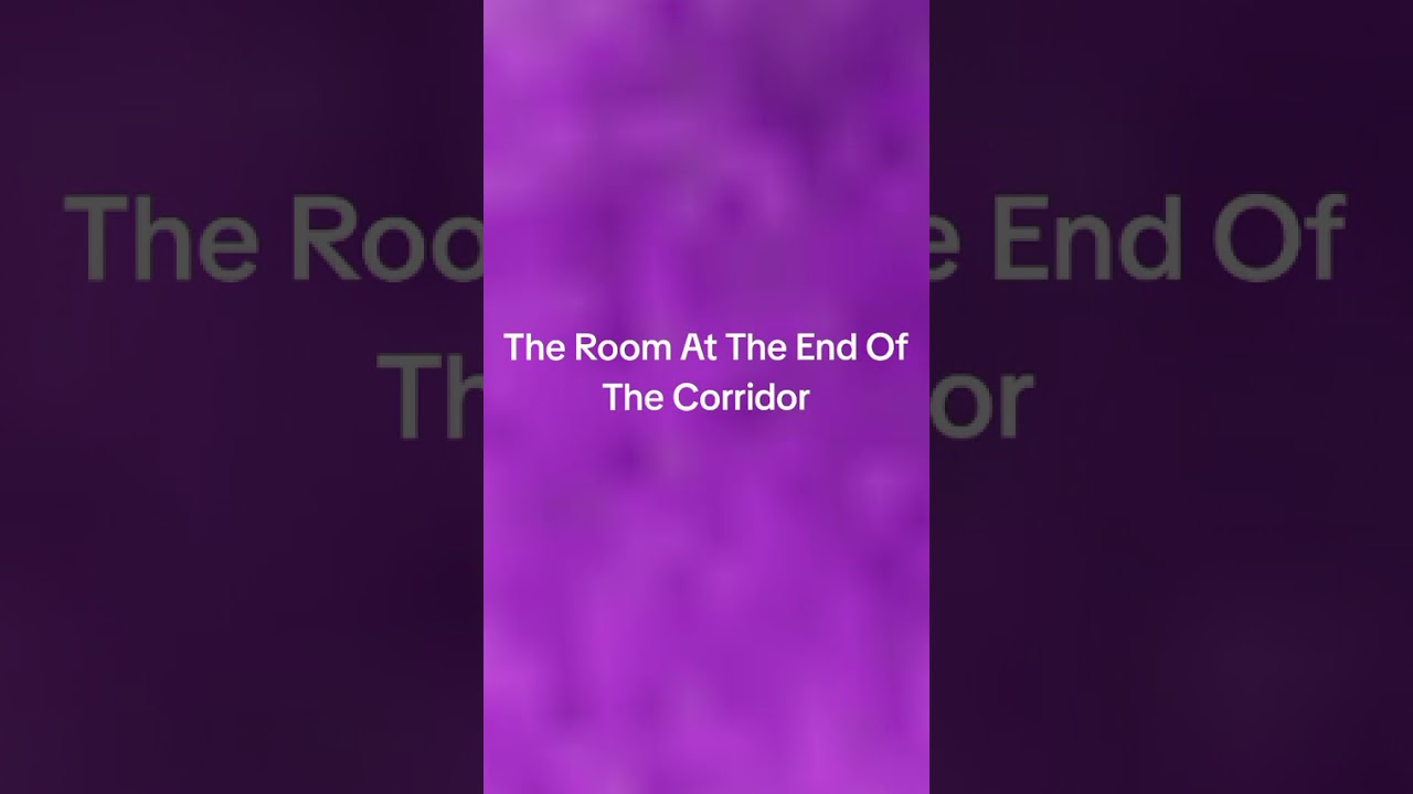 The room at the end of the corridor, subscribe for more