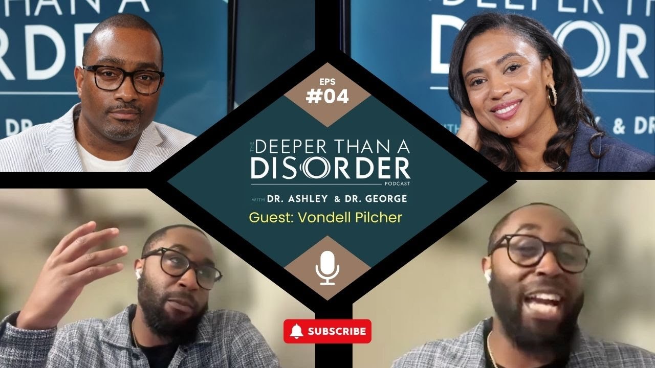 DEEPER THAN A DISORDER EP4 - Guest, Vondell Pilcher; Hosts: Drs. Wiley-Johnson and Castle
