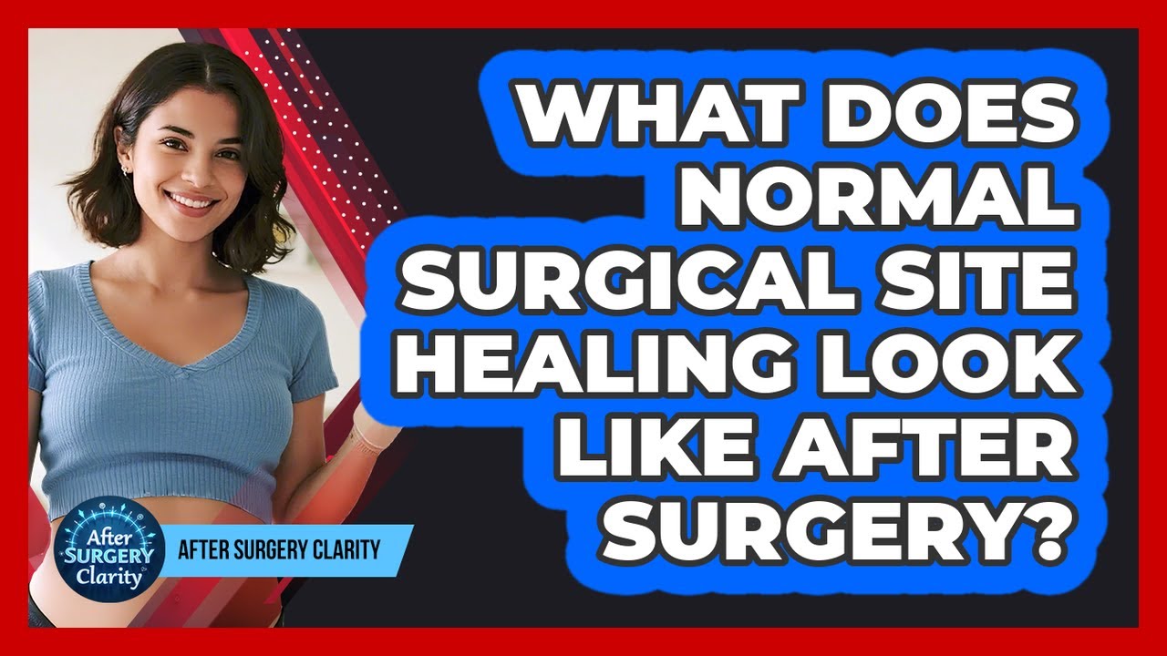What Does Normal Surgical Site Healing Look Like After Surgery? - After Surgery Clarity