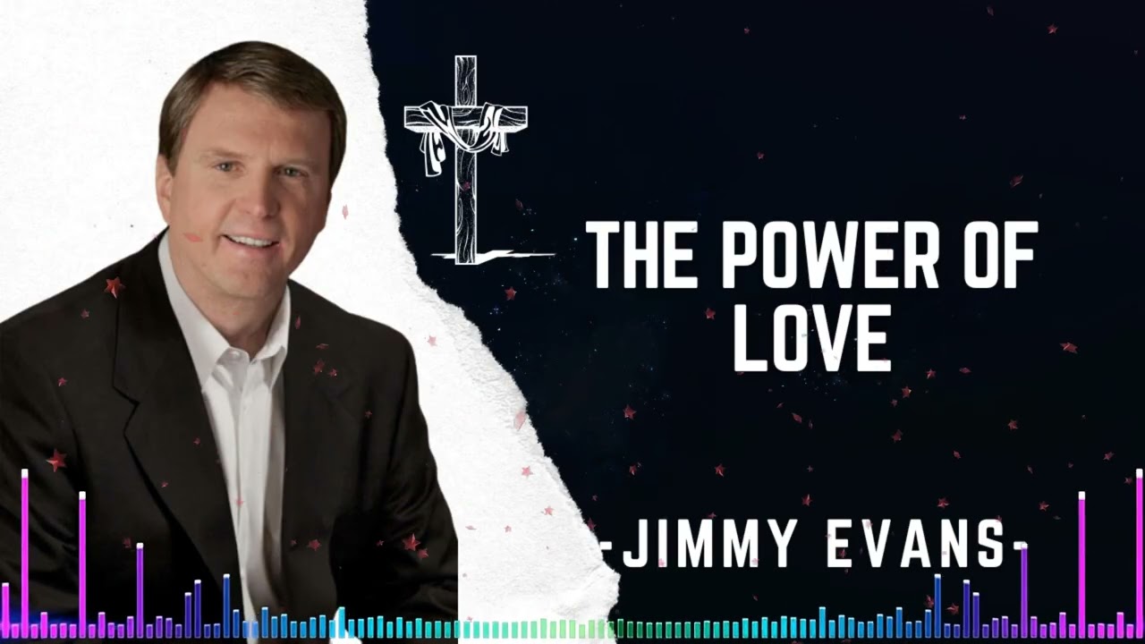Living in the Power of God’s Love - Pastor Jimmy Evans