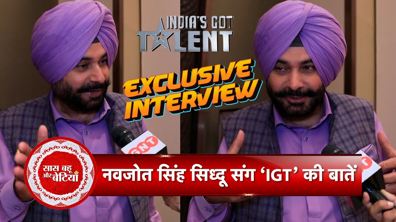 Exclusive Interview Of Navjot Singh Sidhu on His First Experience as Judge of India’s Got Talent