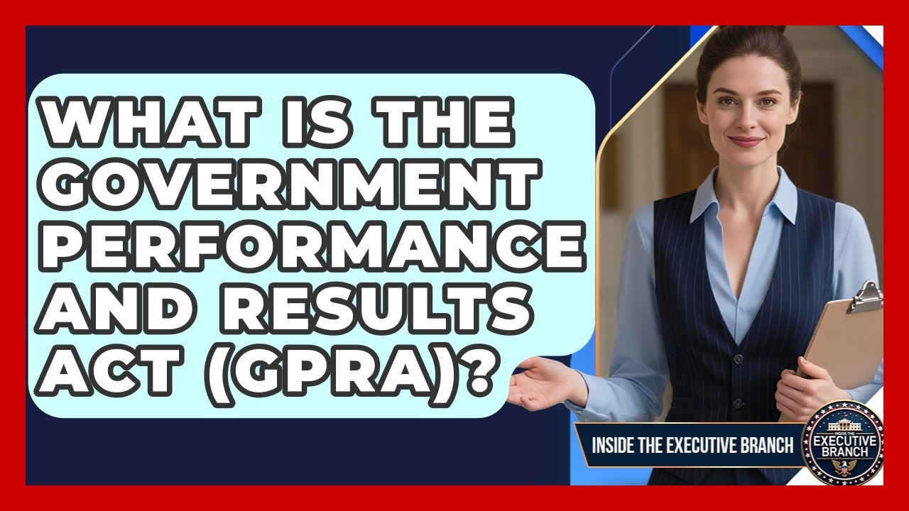 What Is The Government Performance And Results Act (GPRA)? - Inside the Executive Branch