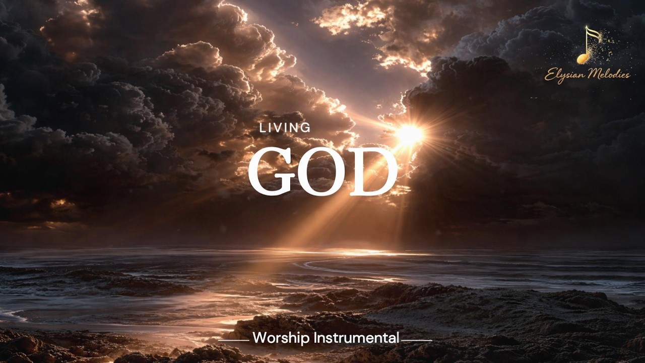 Living GOD- Soaking Worship Instrumental – Prayer, Devotional, Meditation and Relaxation | 