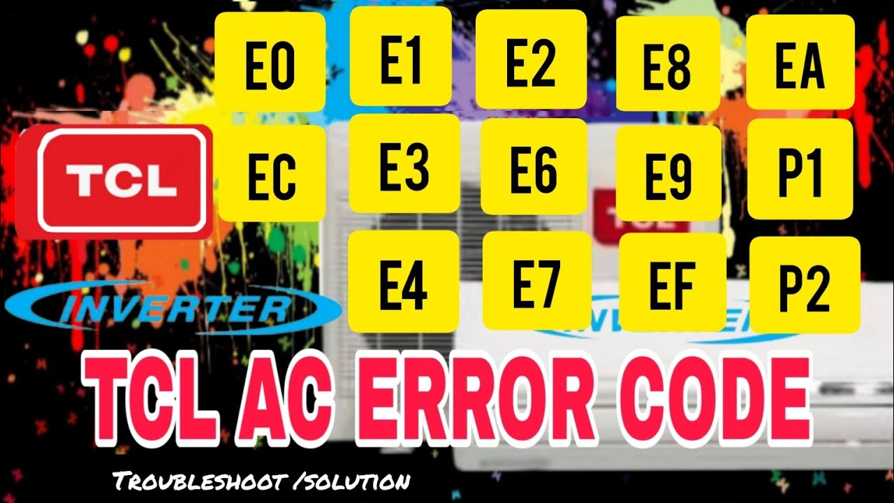 TCL split system ac error code. E0/EC/E1/E2/E3/E4/E6/E7/E8/E9/EF/EA/P1/P2.