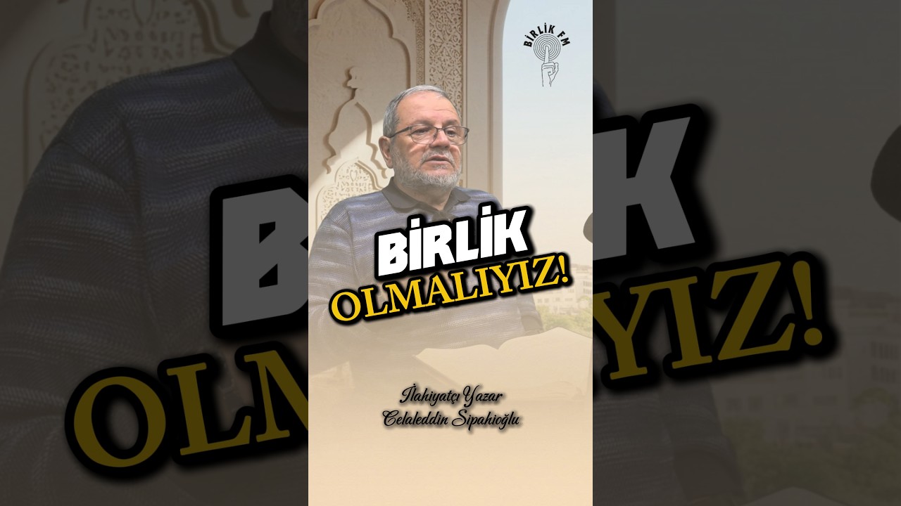 BİRLİK OLMALIYIZ!