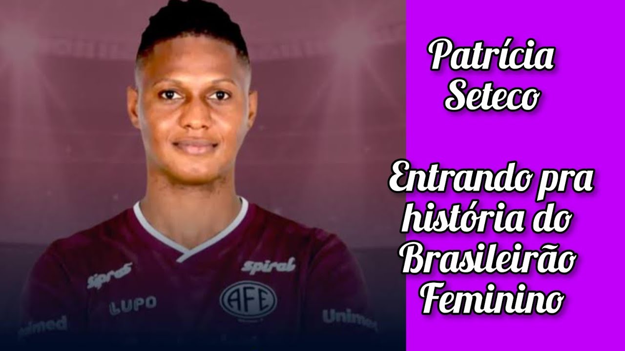 Patrícia Seteco : Entrando para a história do Brasileirão Feminino... 