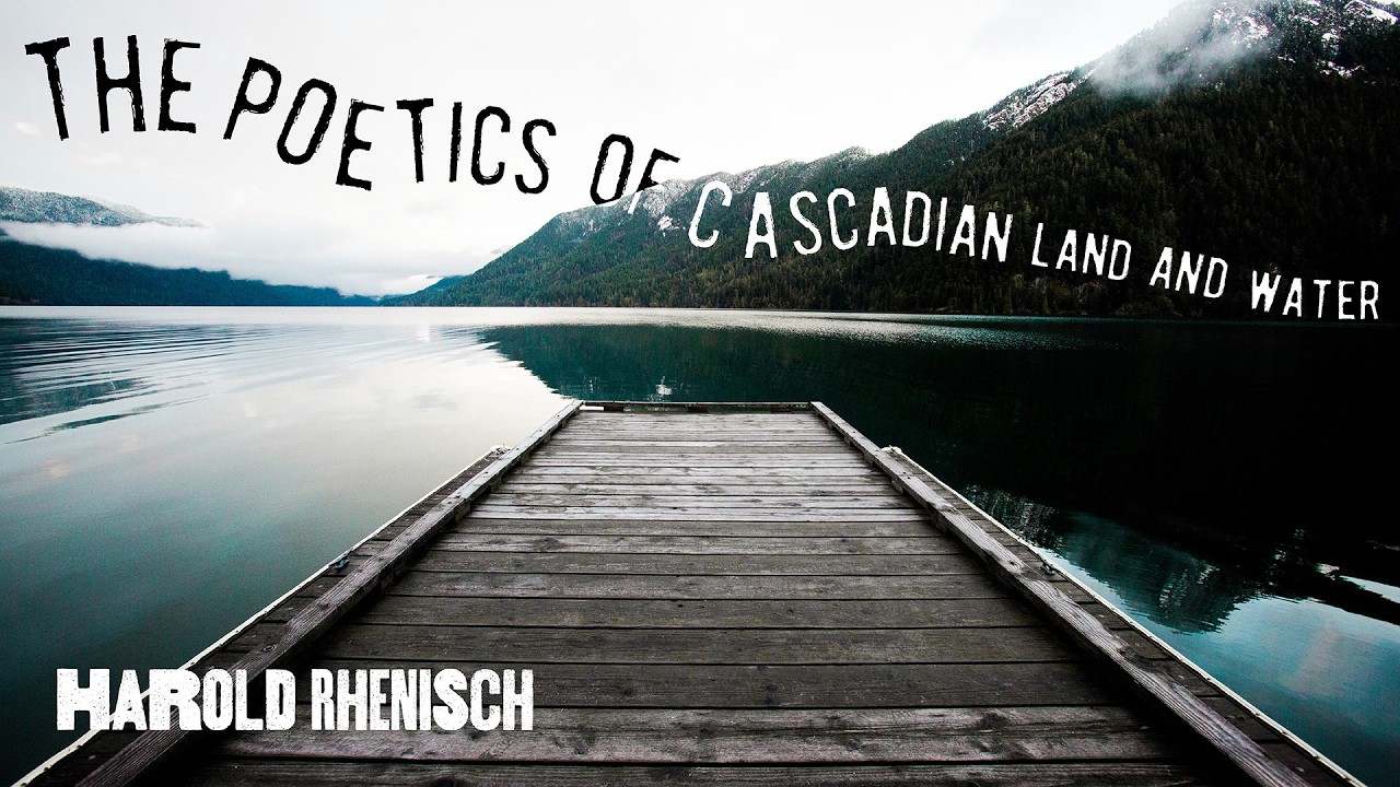 Harold Rhenisch The Poetics of Cascadian Land and Water Week 5