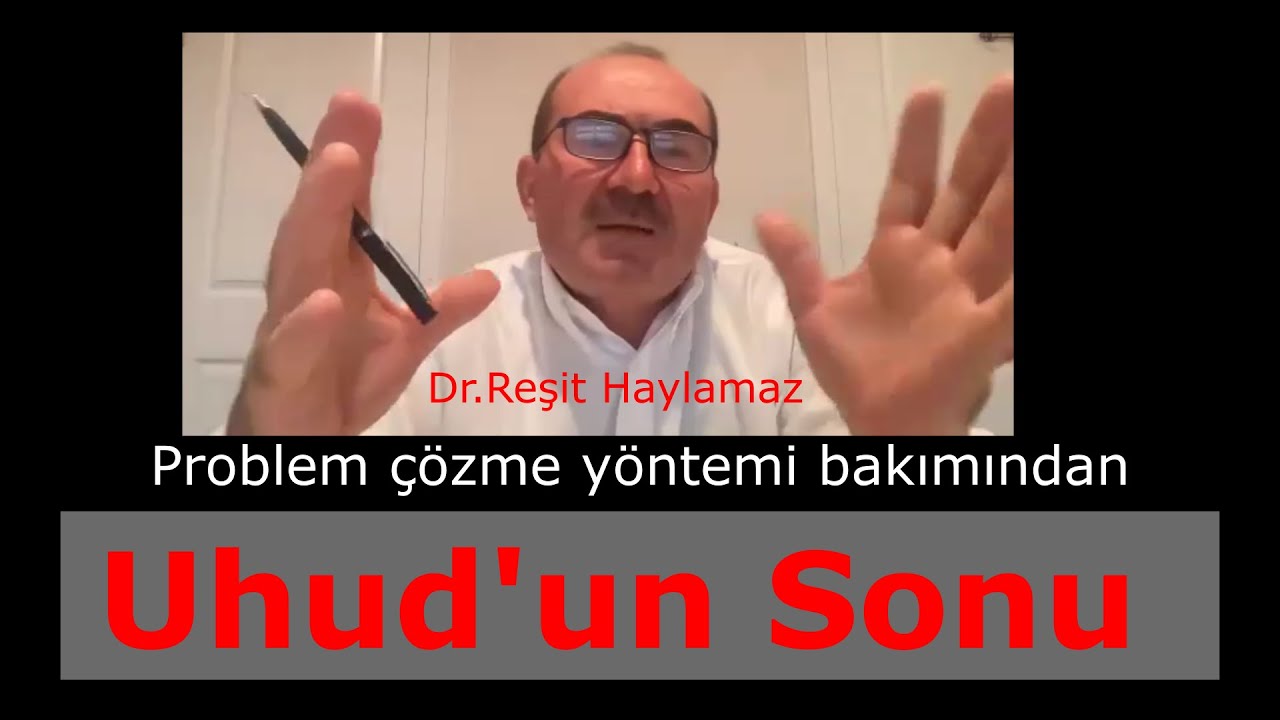 Problem Çözme yöntemi olarak Uhud'un Sonu Dr. Reşit Haylamaz