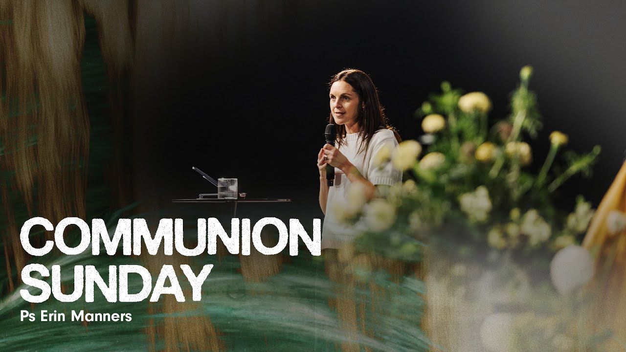 Communion Sunday • Ps Erin Manners • Church Online: 08 February