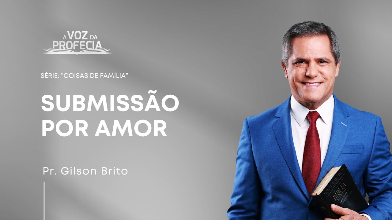 Submissão por amor | A Voz da Profecia | Pr. Gilson Brito