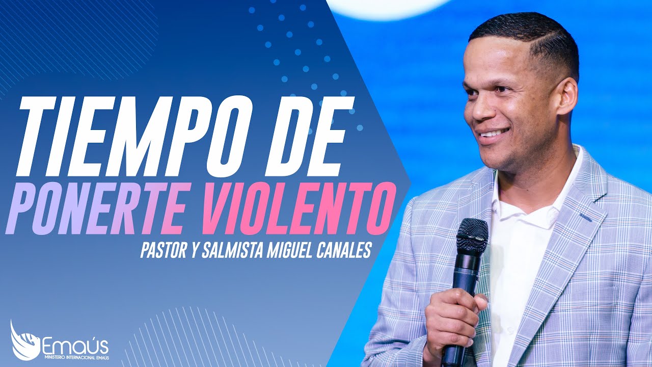 Pastor y Salmista Miguel Canales - Tiempo de ponerte violento -