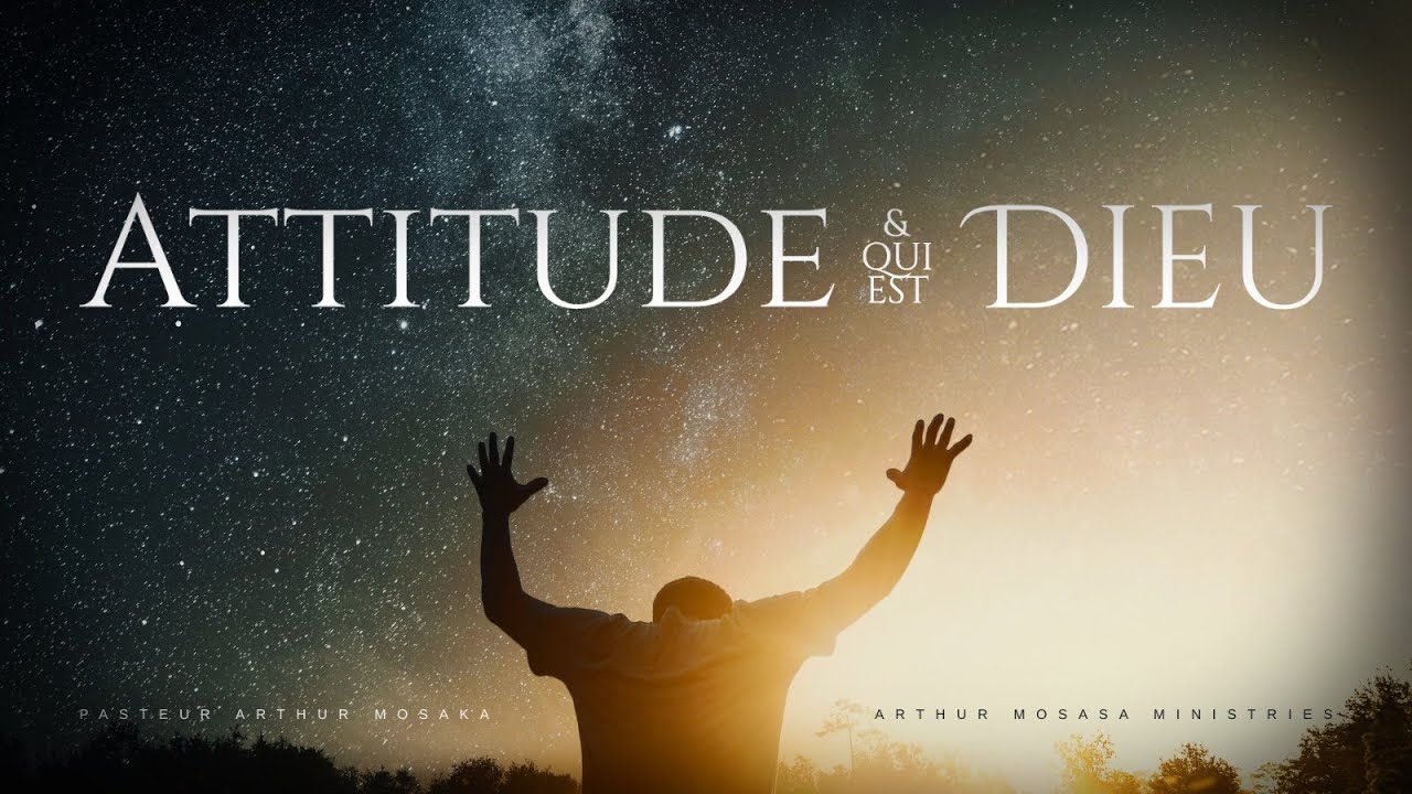 Attitude & Qui Est Dieu | 10 Septembre 2025 | Pasteur Arthur Mosaka
