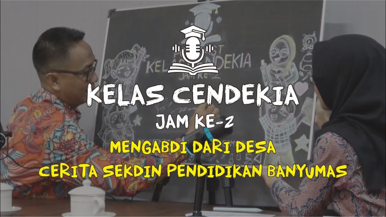 Podcast Kelas Cendekia - Jam Ke 2 - “Mengabdi dari Desa: Cerita Sekdin Pendidikan Banyumas”