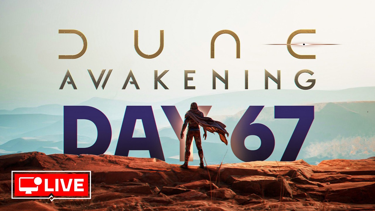 🔴 LIVE - IT'S DAY 67... IN THE DESERT - DUNE AWAKENING DAY 67