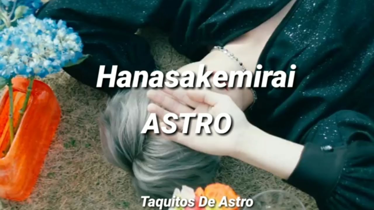 ASTRO• Hanasakemirai- Sub Español [Taquitos De Astro]