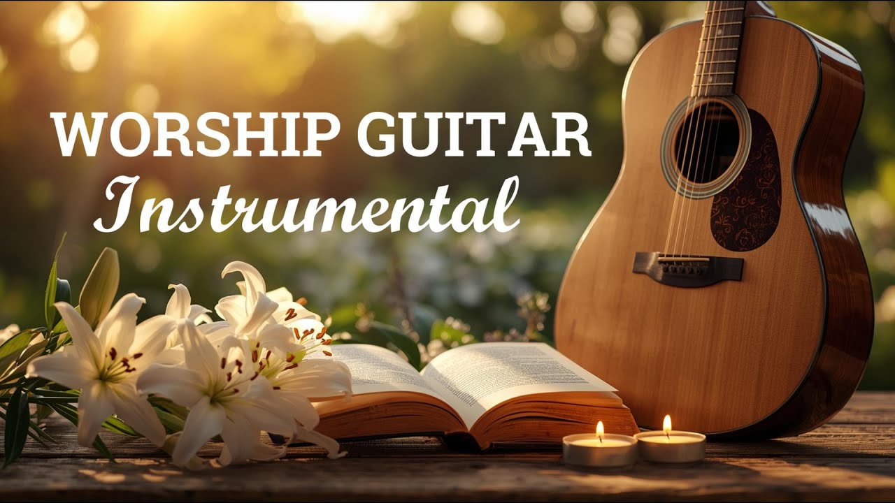 Instrumental Worship Guitar | Top Worship Guitar Songs of All Time for Peace, Prayer & Relaxation