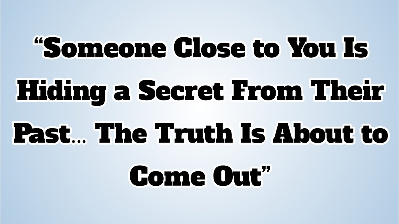 👉“Someone Close to You Is Hiding a Secret From Their Past… The Truth Is About to Come Out”..
