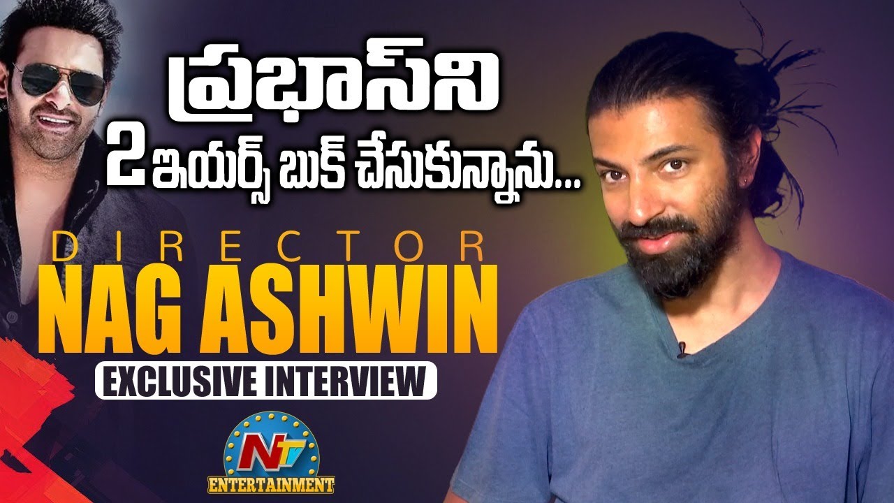 Director Nag Ashwin Exclusive Interview | Prabhas | NTV Entertainment