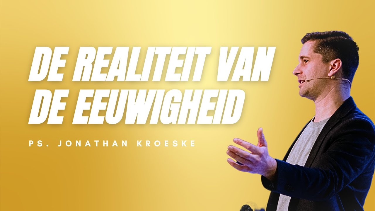 De realiteit van de eeuwigheid | Ps. Jonathan Kroeske | GODcentre Utrecht