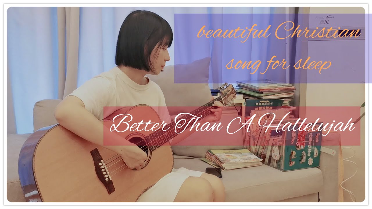 A Beautiful Christian Song For Sleep: Better Than A Hallelujah