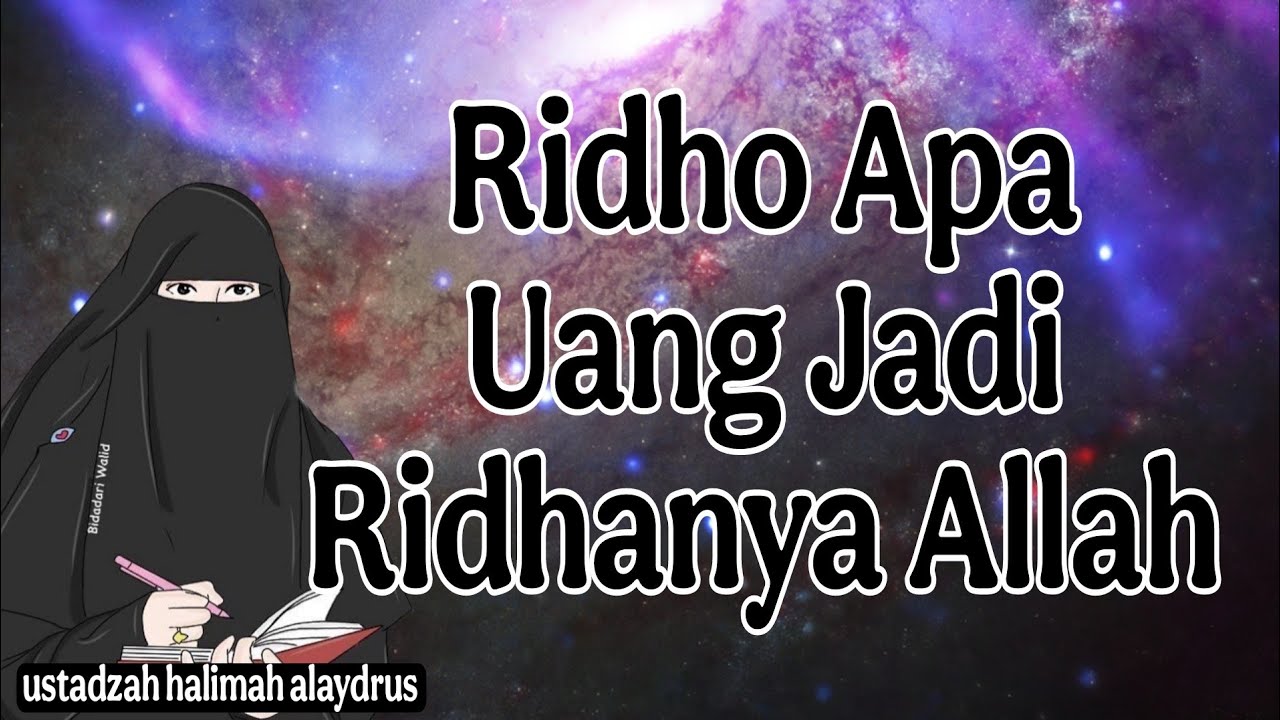 ustadzah halimah alaydrus : Ridho apa yang menjadi Ridho Allah
