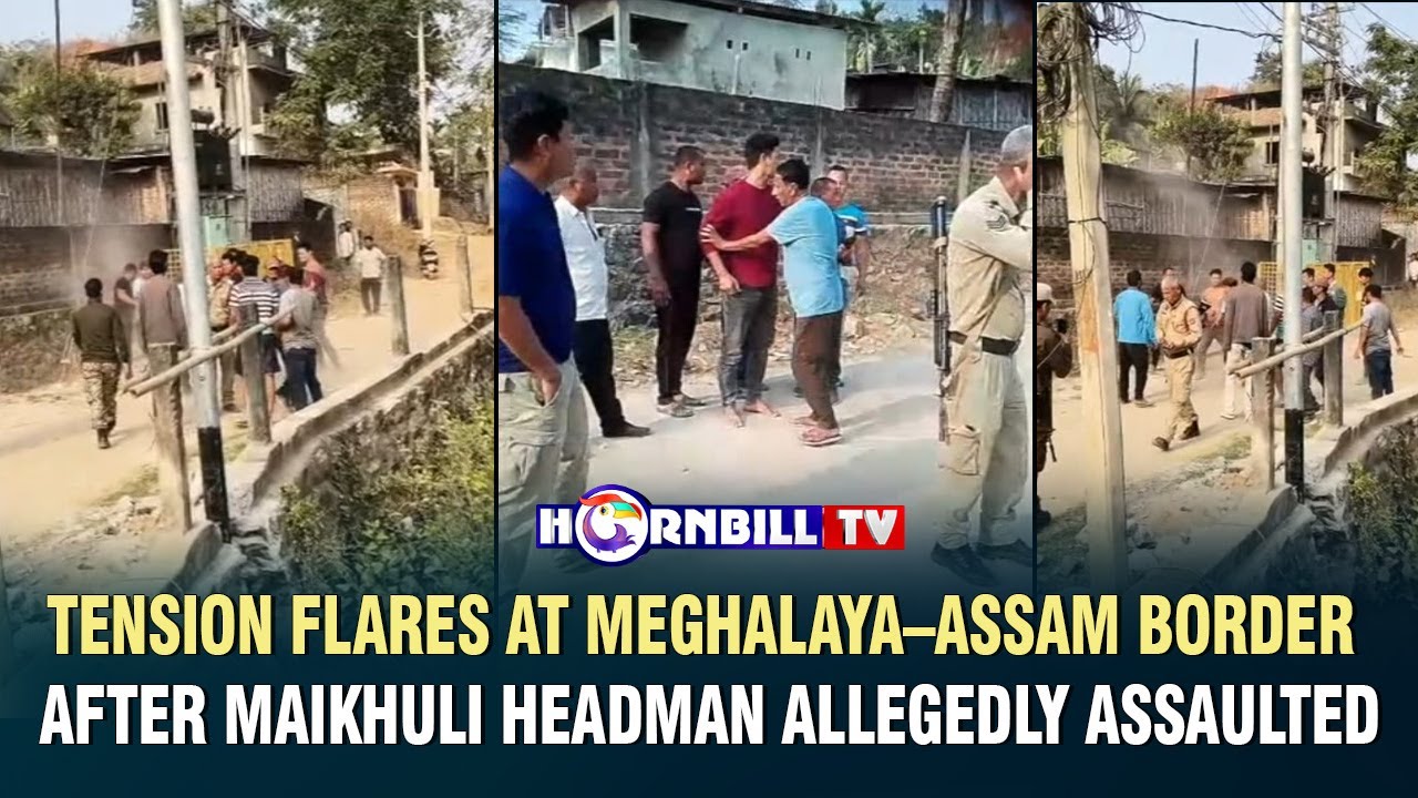TENSION FLARES AT MEGHALAYA&ndash;ASSAM BORDER AFTER MAIKHULI HEADMAN ALLEGEDLY ASSAULTED