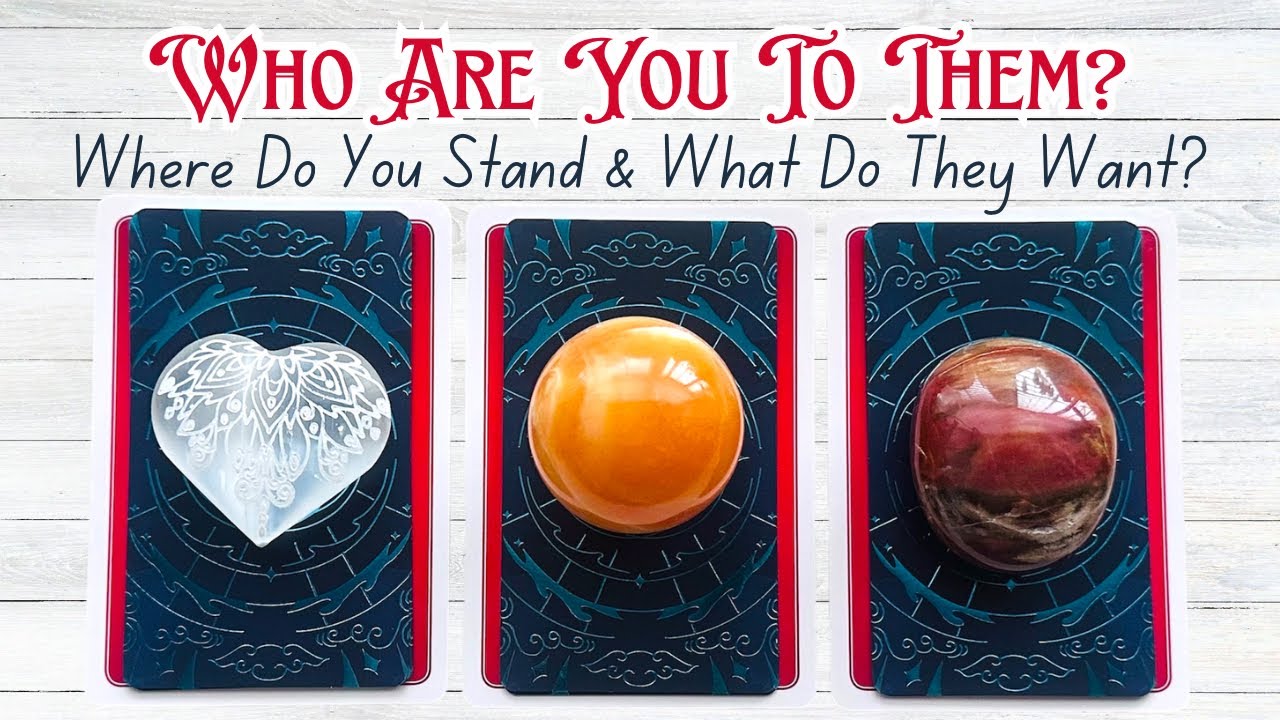 Who Are You To Them? Where Do You Stand & What Do They Want? Pick a Card Love Reading 