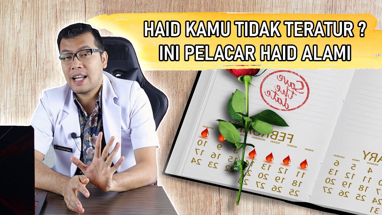 HAID TIDAK TERATUR INI PELANCAR HAID ALAMI - DOKTER SADDAM ISMAIL