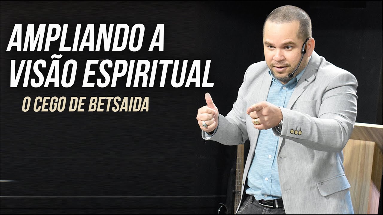 O CEGO DE BETSAIDA - Pr Felipe Cruz