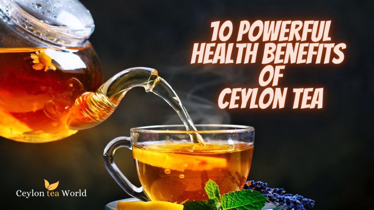 10 Powerful Health Benefits Of Ceylon Tea | Benefits of Ceylon Tea | Ceylon Tea World