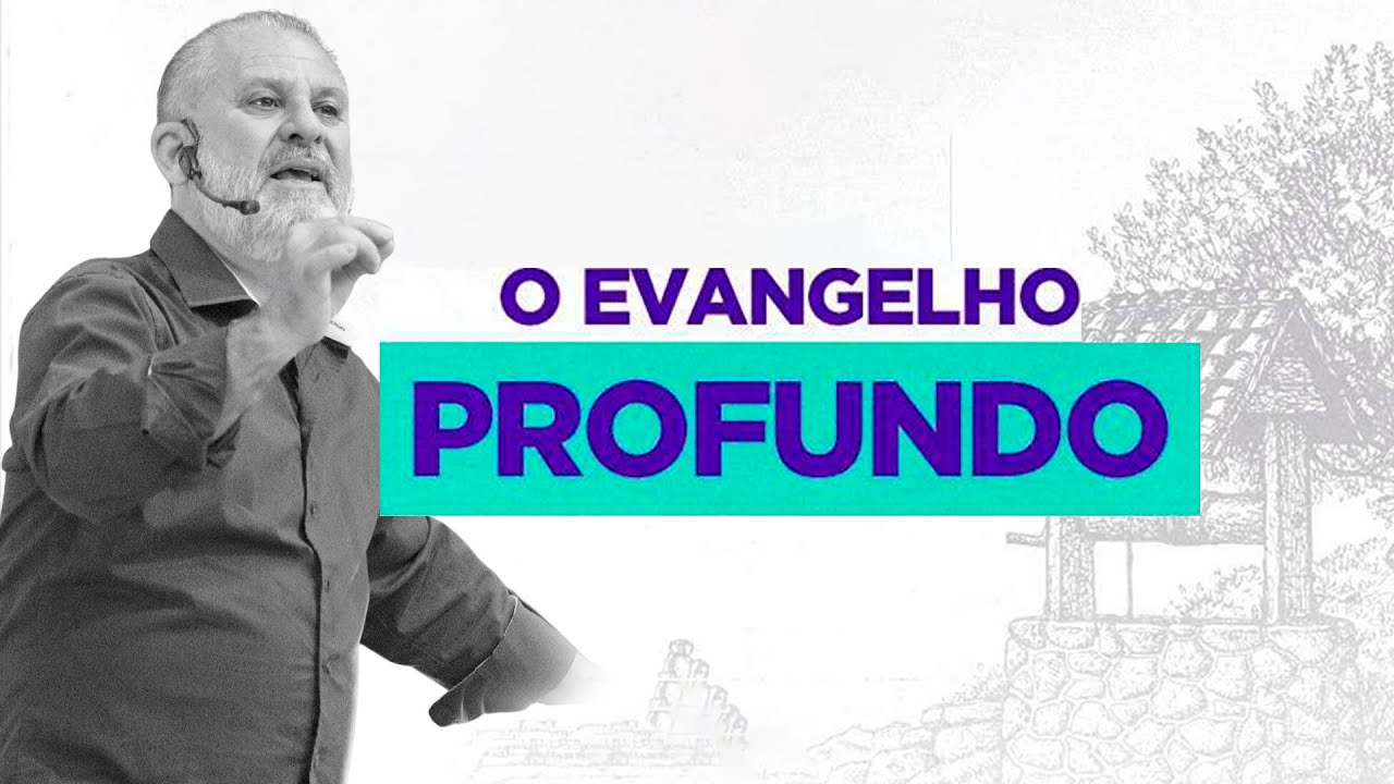 O Evangelho Profundo || S&eacute;rie: O Verdadeiro Evangelho - Pr. Wilson Tadeu