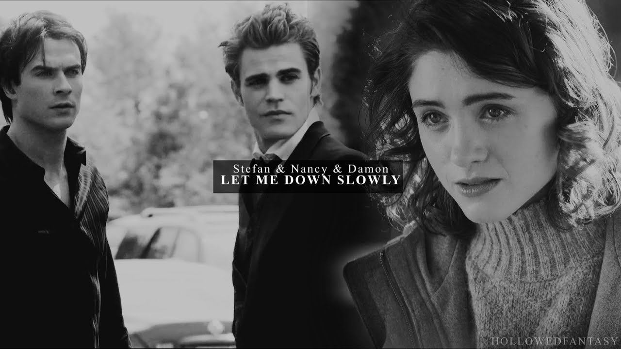 stefan/nancy/damon | let me down slowly