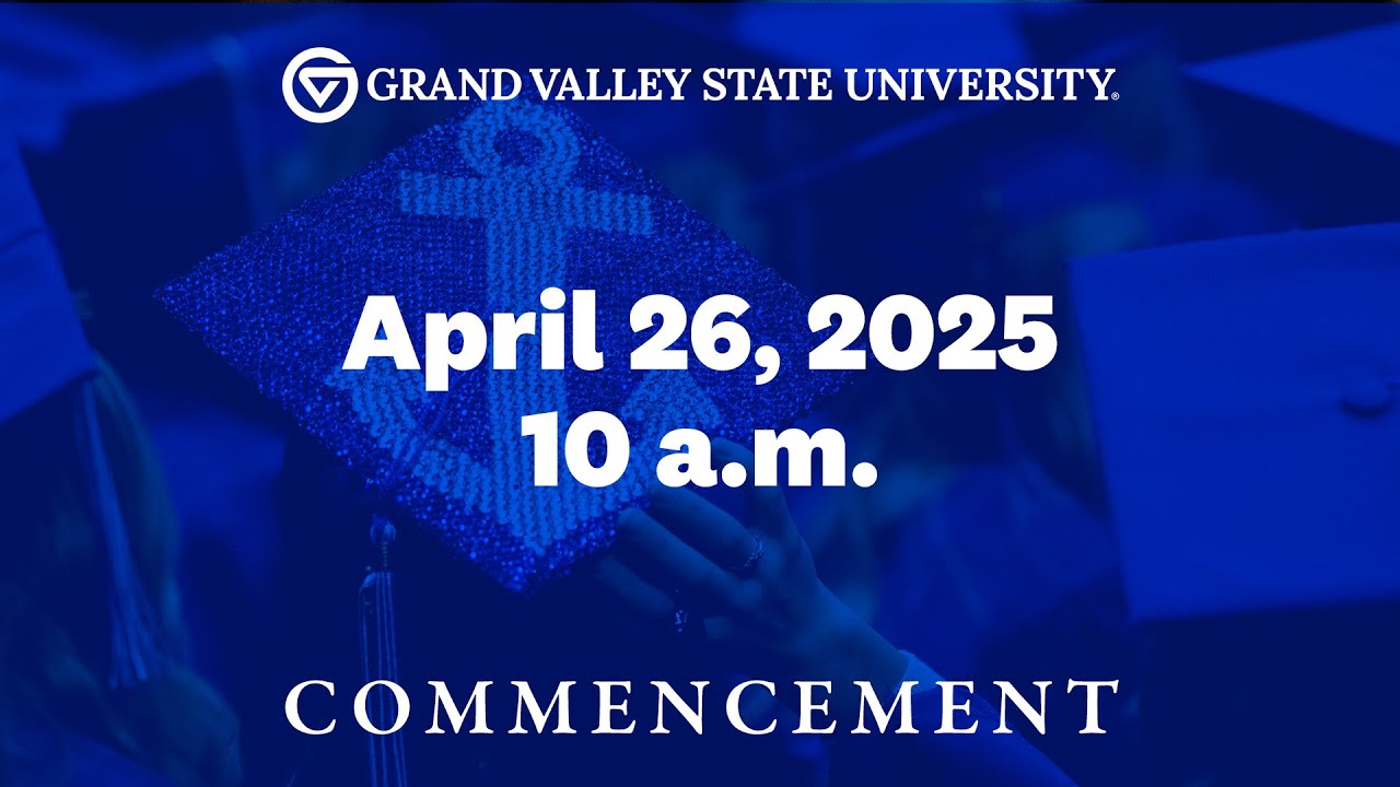 GVSU Commencement April 26, 2025 at 10 a.m.