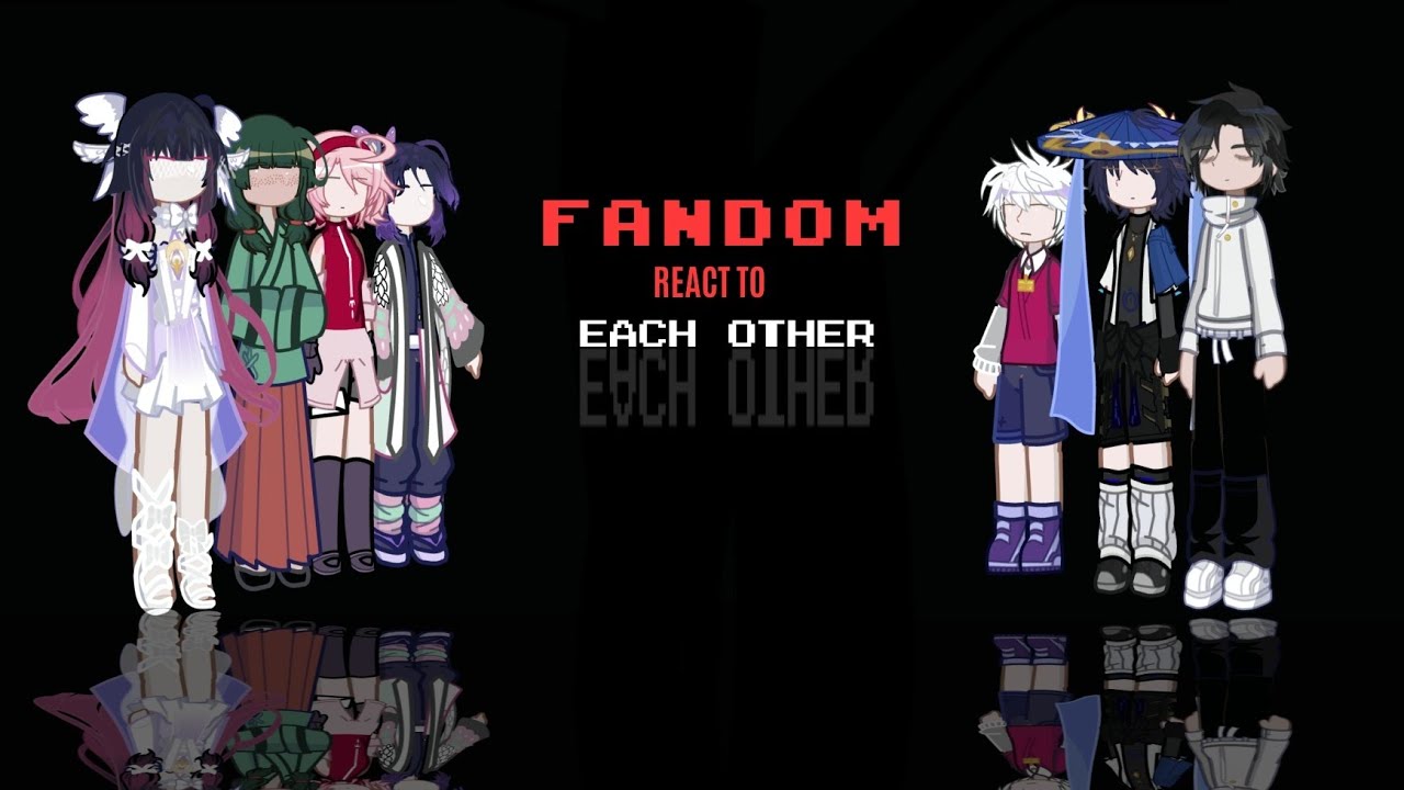 Fandom React to each other| INTRODUCTION | 2X | BY: Yuu