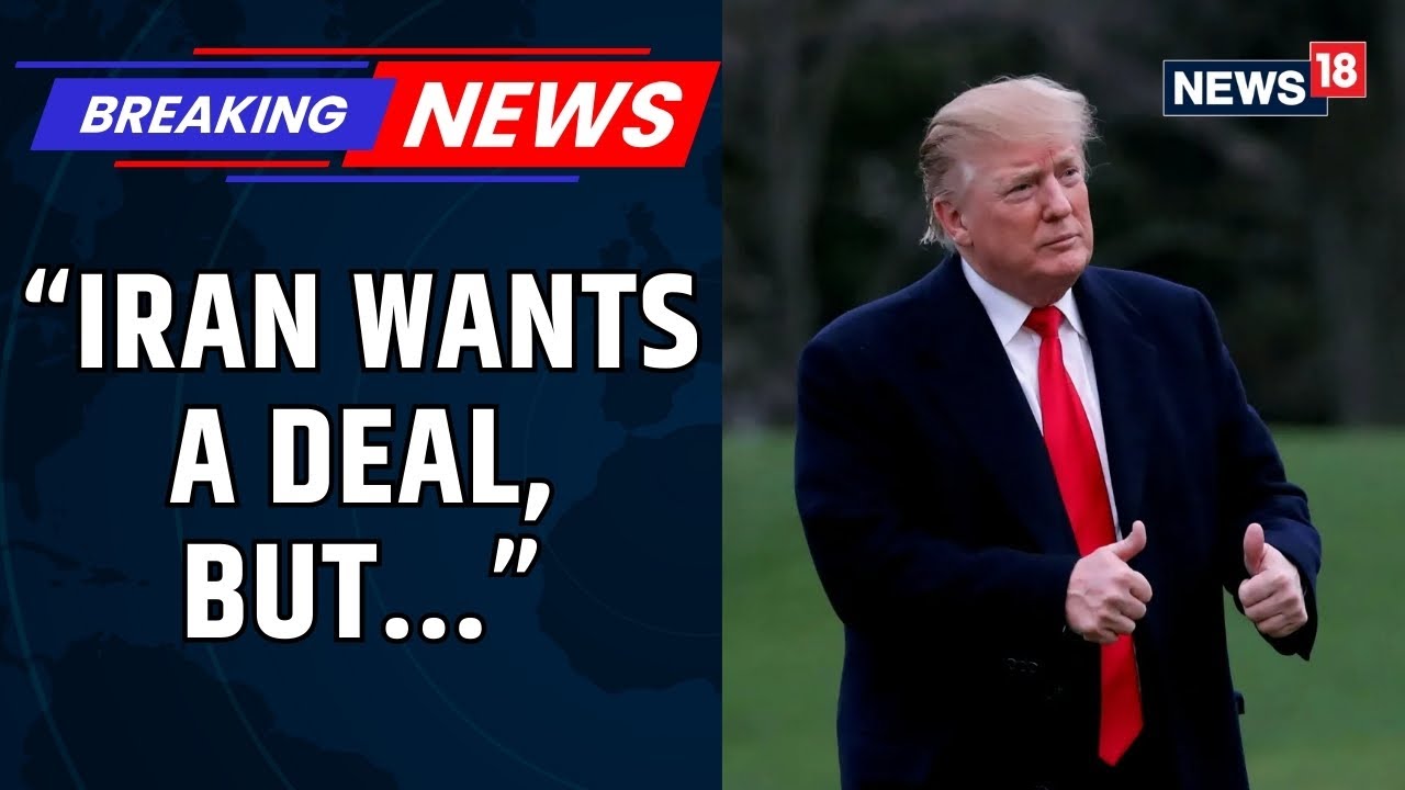 Trump Says Iran Wants Deal, Tehran Rejects Claim, Rules Out Talks On Missiles | Iran-US | News18